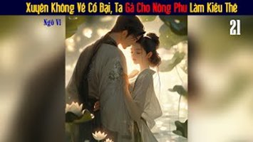 Xuyên Không Về Cổ Đại, Ta Gả Cho Nông Phu Làm Kiều Thê